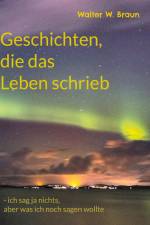 Geschichten, die das Leben schrieb af Walter W. Braun