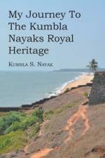 My Journey To The Kumbla Nayaks Royal Heritage af Kumbla S. Nayak
