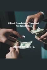 Ethical Foundations Thou Shalt Not Take Bribes af Claudius Brown
