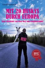 Mit 20 Huskys durch Europa af Eckard Wulfmeyer