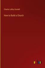 How to Build a Church af Charles Leroy Goodell