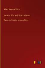 How to Win and How to Lose af Albert Warren Williams