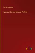 Hymns and a Few Metrical Psalms af Thomas Mackellar
