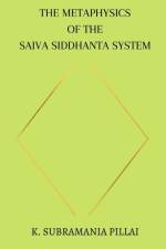 The Metaphysics of The Saiva Siddhanta System af K. Subramania Pillai