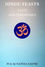 Hindu Feasts, Fasts and Ceremonies af S M Natesa Sastri