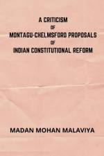 A Criticism of Montagu-Chelmsford proposals of Indian Constitutional Reform af Madan Mohan Malaviya