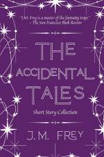 The Accidental Tales af J. M. Frey