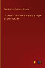 La grotta di Monsummano: guida al bagno a vapore naturale af Paolo Casciani Francesco Orlandini