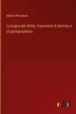 La logica del diritto: frammenti di dottrina e di giurisprudenza af Matteo Pescatore