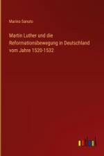 Martin Luther und die Reformationsbewegung in Deutschland vom Jahre 1520-1532 af Marino Sanuto