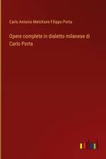 Opere complete in dialetto milanese di Carlo Porta af Carlo Antonio Melchiore Filippo Porta