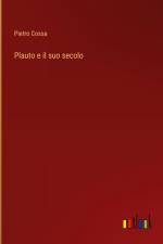 Plauto e il suo secolo af Pietro Cossa