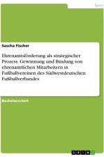 Ehrenamtsförderung als strategischer Prozess. Gewinnung und Bindung von ehrenamtlichen Mitarbeitern in Fußballvereinen des Südwestdeutschen Fußballverbandes af Sascha Fischer