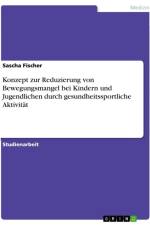 Konzept zur Reduzierung von Bewegungsmangel bei Kindern und Jugendlichen durch gesundheitssportliche Aktivität af Sascha Fischer