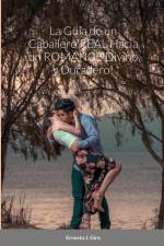 La Guía de un Caballero REAL Hacia un ROMANCE Divino y Duradero! af Ernesto Giro