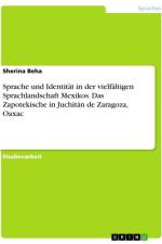 Sprache und Identität in der vielfältigen Sprachlandschaft Mexikos. Das Zapotekische in Juchitán de Zaragoza, Oaxac af Sherina Beha