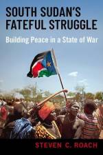 South Sudan's Fateful Struggle af Steven C Roach