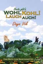 Heute gibt´s wohl Kohl! Lauch auch! - Eine heitere Erzählung über Survival als Selbstversorger af Daya Voß
