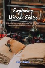 Exploring Wiccan Ethics af Emily Greene