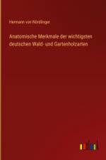 Anatomische Merkmale der wichtigsten deutschen Wald- und Gartenholzarten af Hermann Von Nordlinger