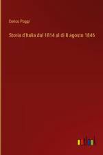 Storia d'Italia dal 1814 al di 8 agosto 1846 af Enrico Poggi