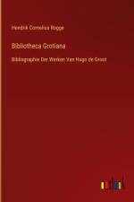 Bibliotheca Grotiana af Hendrik Cornelius Rogge