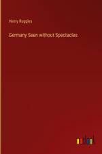 Germany Seen without Spectacles af Henry Ruggles