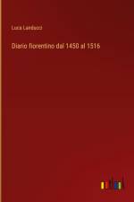Diario fiorentino dal 1450 al 1516 af Luca Landucci