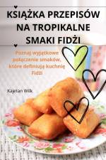 KSI¿¿KA PRZEPISÓW NA TROPIKALNE SMAKI FID¿I af Kajetan Wilk