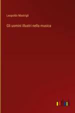 Gli uomini illustri nella musica af Leopoldo Mastrigli