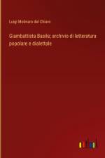 Giambattista Basile; archivio di letteratura popolare e dialettale af Luigi Molinaro del Chiaro