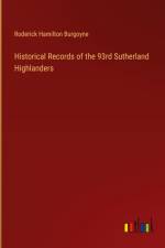 Historical Records of the 93rd Sutherland Highlanders af Roderick Hamilton Burgoyne