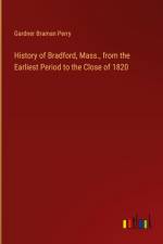 History of Bradford, Mass., from the Earliest Period to the Close of 1820 af Gardner Braman Perry