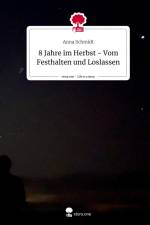 8 Jahre im Herbst - Vom Festhalten und Loslassen. Life is a Story - story.one af Anna Schmidt