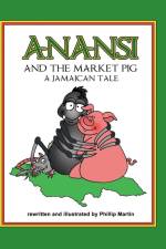 Anansi and the Market Pig (glossy cover) af Phillip Martin