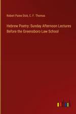 Hebrew Poetry: Sunday Afternoon Lectures Before the Greensboro Law School af Robert Paine Dick