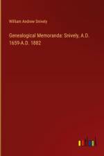 Genealogical Memoranda: Snively, A.D. 1659-A.D. 1882 af William Andrew Snively