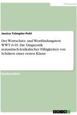 Der Wortschatz- und Wortfindungstest WWT 6-10. Die Diagnostik semantisch-lexikalischer Fähigkeiten von Schülern einer ersten Klasse af Jessica Trümpler-Pohl