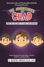 The Adventures of Chad and the Feelings of Mad, Sad, and Bad af Ed. S LPC Dustin Wright