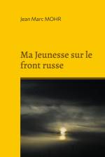 Ma Jeunesse sur le front russe af Jean Marc Mohr
