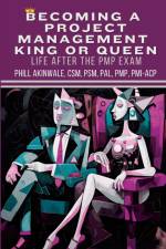 Becoming a Project Management King or Queen (Life After the PMP Exam) af Phill Akinwale