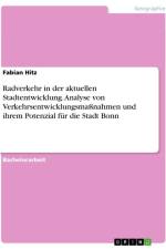Radverkehr in der aktuellen Stadtentwicklung. Analyse von Verkehrsentwicklungsmaßnahmen und ihrem Potenzial für die Stadt Bonn af Fabian Hitz