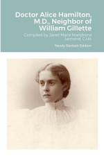 Doctor Alice Hamilton, M.D., Neighbor of William Gillette af Janet Marie Mandrona Lemond