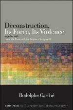 Deconstruction, Its Force, Its Violence: Together with Have We Done with the Empire of Judgment? af Rodolphe Gasche