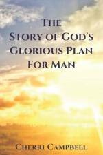 The Story of God's Glorious Plan for Man af Cherri L. Campbell