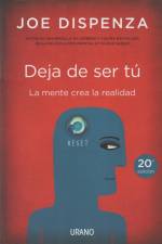 Dispenza, J: Deja de ser tú : la mente crea la realidad af Joe Dispenza