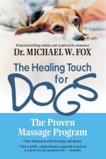 The Healing Touch for Dogs af Michael W Fox