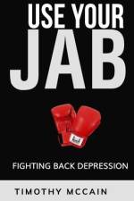 Use Your Jab: Fighting Back Depression af Timothy McCain