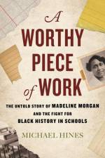 A Worthy Piece of Work: The Untold Story of Madeline Morgan and the Fight for Black History in Schools af Michael Hines