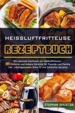 Heissluftfritteuse Rezeptbuch af Stephan Shuster